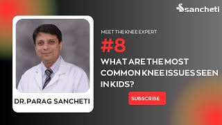 लहान मुलांमधल्या गुडघ्याच्या समस्या । Common Knee Issues in Kids | Dr. Parag Sancheti | Pune