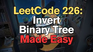LeetCode 226: Invert Binary Tree Made Easy for Complete Beginners - Python Tutorial