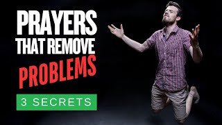 What PRAYERS Can Remove STUBBORN Problems? (3 SECRETS)