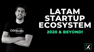 Latam Startup Ecosystem 2020 & beyond!