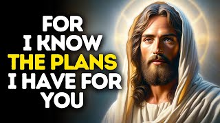 For I Know The Plans I Have For You  | God Says | God Message Today | Gods Message Now | God Message