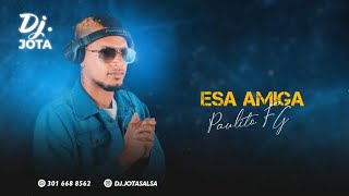 ESA AMIGA - PAULITO FG - VIDEO LETRA DJ JOTA