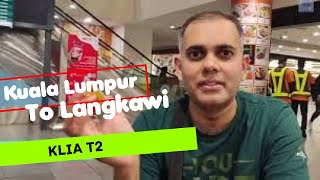 Day 1 - Heading to Langkawi | Long layover in Kuala Lumpur Airport Terminal 2