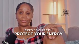 Navigating in this season of uncertainty| Protecting your energy (Remember energy is currency)