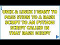 Unix & Linux: I want to pass stdin to a bash script to an python script called in that bash script