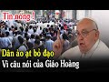 🔴Tin Mới! Xót Xa Dân Bỏ Đạo Vì Câu Nói Của Đức Giáo Hoàng Phanxicô - Xin Cầu Nguyện l Đinh Thập Tự