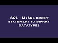 SQL : MySql insert statement to binary datatype?