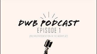 DWB Podcast Episode 1: Underrepresented Faculty Experience