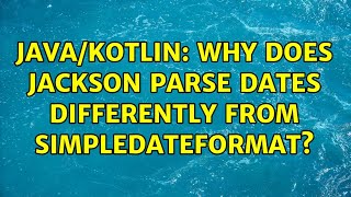 Java/Kotlin: Why does Jackson parse dates differently from SimpleDateFormat?