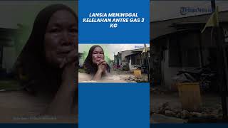 Kronologi Lansia Meninggal Kelelahan Antre Gas Elpiji 3 Kg