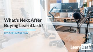 🔴 LearnDash - LIVE - What's Next After Buying LearnDash?