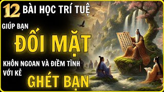 12 Bài Học THÂM SÂU - Giúp Bạn Đối Diện Với NHỮNG KẺ GHÉT MÌNH Bằng Trí Tuệ Và Sự Điềm Tĩnh