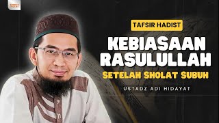 Inilah‼️KEBIASAAN RASULULLAH SETELAH SHOLAT SUBUH - USTADZ ADI HIDAYAT | SUNNAH ISLAMI