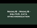 NodeJS : NodeJS - sqlite3, data synchronization