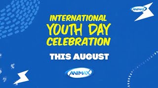 ANIMAX Asia - International Youth Day Celebration This August - Promo (2023)