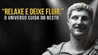 RELAXE E DEIXE FLUIR e Você Terá Tudo o que Deseja | Ensinamento Estoico | Estoicismo