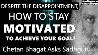 Despite the disappointment, how to stay motivated to achieve your goal?| Sadhguru #SadhguruShivayogi