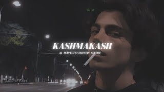 Kashmakash - Perfectly Slowed + Reverb | Jani