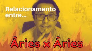 RELACIONAMENTO ENTRE ÁRIES E ÁRIES