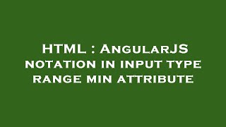HTML : AngularJS notation in input type range min attribute