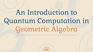 An Introduction to Quantum Computation in Geometric Algebra