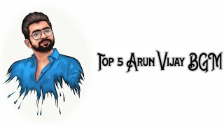 Top 5 Arun Vijay BGM ft. Thadam, Saaho, Mafia, Yennai Arindhaal, Chekka Chivantha Vanam.