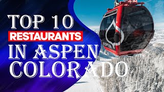 Top Ten Restaurants In Aspen, CO, 2023