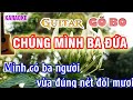 Chúng Mình Ba Đứa - gõ bo guitar karaoke nhạc sống Thanh Trà