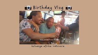 merayakan ulang tahun suami afrika ku ♡♡ | Birthday Vlog 🎂 🥳