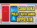 CARA MUDAH BUKA POLA / KATA SANDI OPPO A1K (VIA UNLOCK TOOL)