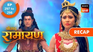 Shrimad Ramayan | Ep 297 \u0026 Ep 298 | RECAP | श्रीमद् रामायण