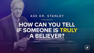 How can you tell if someone is truly a believer? - Ask Dr. Stanley