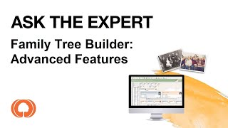 Ask The Expert - Family Tree Builder Advanced Features