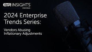 ETR Insights: 2024 Enterprise Trends Series – Vendors Abusing Inflationary Adjustments