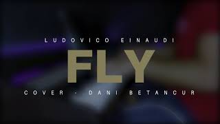 Fly - Ludovico Einaudi | Piano Cover Dani Betancur
