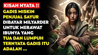 KISAH NYATA ! GADIS MISKIN PENJUAL SAYUR DIBAYAR UNTUK RAWAT IBU NYA MILYARDER YG LUMPUH TERNYATA...