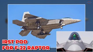 F-22 Raptor will be Equipped with Infrared Search \u0026 Track Sensor TacIRST to Detect Stealth Aircraft