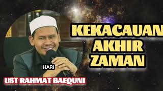 Kekacauan Akhir Zaman Mendekati Kiamat - Ust Rahmat Baequni