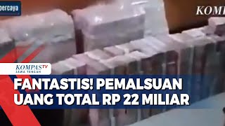 Fantastis! Pemalsuan Uang Total Rp 22 Miliar