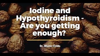 Iodine and Hypothyroidism - Are you getting enough?