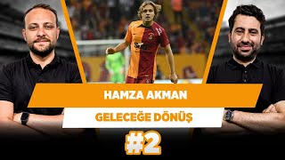 Galatasaray’da Hamza Akman’ın mesaisi erken başlayabilir | Onur & Mustafa | Geleceğe Dönüş #2