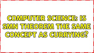 Computer Science: Is smn theorem the same concept as currying?