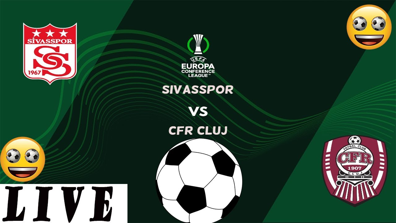 LIVE SIVASSPOR - CFR CLUJ * LIVE STREAMING EUROPA CONFERENCE LEAGUE ...