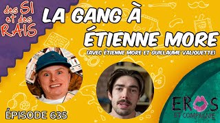 Ép. 635 | La gang à Étienne More (avec Étienne More et Guillaume Valiquette) | Des si et des rais