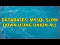 Databases: MYSQL slow down using UNION ALL (2 Solutions!!)