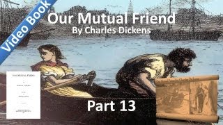 Part 13 - Our Mutual Friend Audiobook by Charles Dickens (Book 4, Chs 1-5)