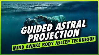 Guided Astral Projection: Mind Awake Body Asleep Technique