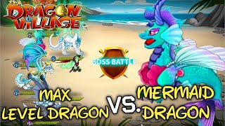 DRAGON VILLAGE | MAX LEVEL DRAGON VS. MERMAID DRAGON