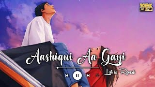 Aashiqui Aa Gayi || Arijit Singh || Love Song || 🎵 Mithoon || Sad Song || Slowed Reverb || Lofi