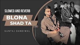Guntaj Dandiwal Blona Shad Ta Slowed And Reverb  // new punjabi song 2022